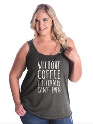 Without Coffee I Can't Even Funny Women's Curvy Plus Size Tank Tops